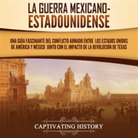 La_guerra_mexicano-estadounidense__Una_gu__a_fascinante_del_conflicto_armado_entre_los_Estados_Unidos
